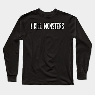 I kill monsters Long Sleeve T-Shirt